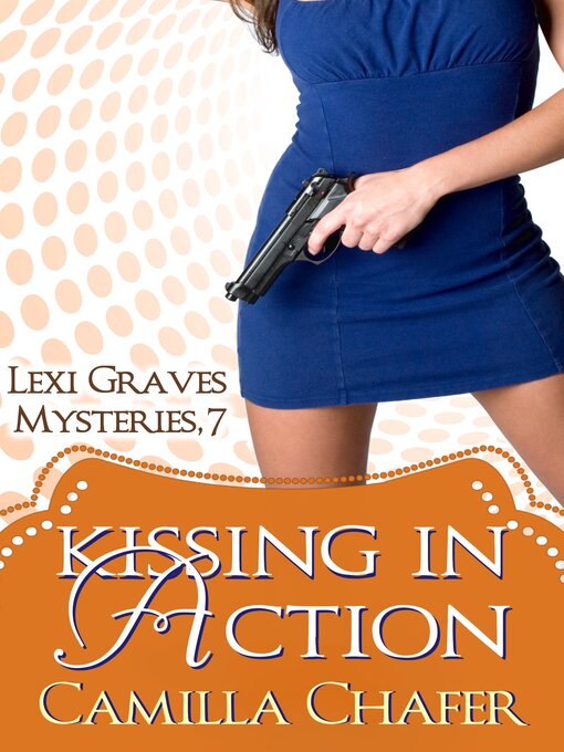 Title details for Kissing in Action (Lexi Graves Mysteries, 7) by Camilla Chafer - Available